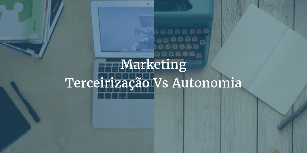 Terceirização vs autonomia no marketing - capa